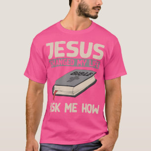 Jezus veranderde mijn leven en vroeg me hoe christ t-shirt