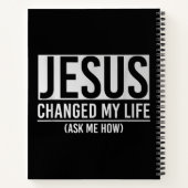 Jezus veranderde mijn leven en vroeg me hoe Jezus Notitieboek (Achterkant)