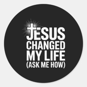 Jezus veranderde mijn leven Vraag me hoe Christeli Ronde Sticker