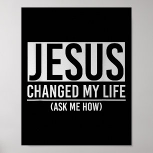 Jezus Veranderde Mijn Leven Vraag Me Hoe Jezus Poster