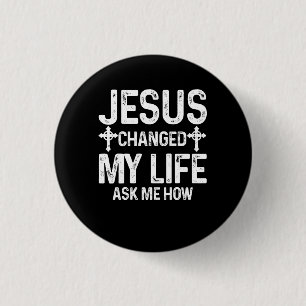 Jezus veranderde mijn leven vroeg me hoe Christus Ronde Button 3,2 Cm