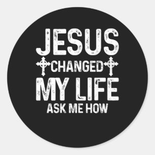 Jezus veranderde mijn leven vroeg me hoe Christus  Ronde Sticker
