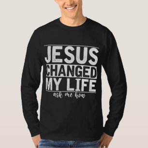 Jezus veranderde mijn leven Vroeg me hoe Christus T-shirt