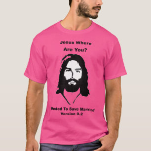 Jezus waar ben je - wilde de mensheid redden - ver t-shirt