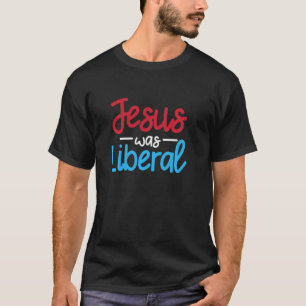 Jezus was een liberale grappige religieuze politie t-shirt