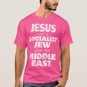Jezus was een socialistische Jood uit het Midden-O T-shirt