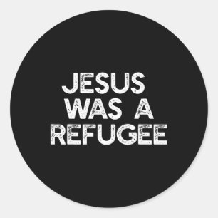 Jezus was een vluchteling voor immigrantenmeme ant ronde sticker