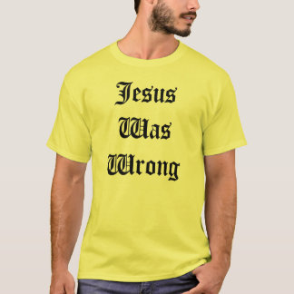 Jezus was verkeerd t-shirt