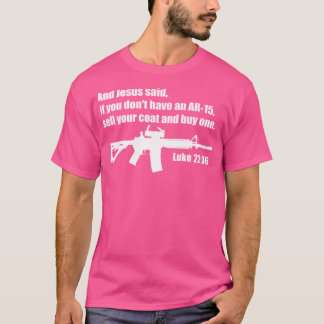 Jezus zei Ar-15 - Lukas 2236 Bijbelvers T-shirt
