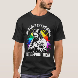 Jezus Zei Buur Liefhebben Niet Deporteren Politiek T-shirt