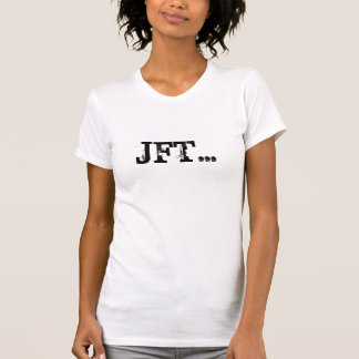 JFT... T-SHIRT