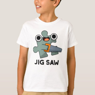 Jig Saw Funny Jigzaag Tool Pun T-shirt