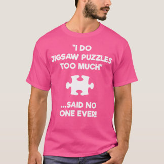Jigsaw Puzzle Gift - Too Much T-shirt