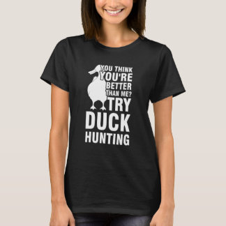 jij bent beter proberen eend jagen eend Eend jagen T-shirt