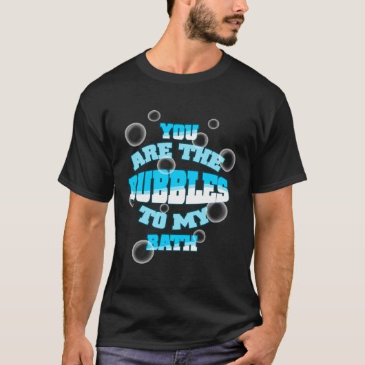 Jij bent de bubbels in mijn bad t-shirt (Voorkant)