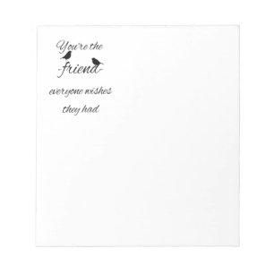 Jij bent de vriend die iedereen wil dat ze een cit notitieblok