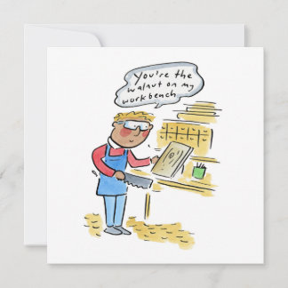 Jij bent de walnoot op mijn werkbank kaart