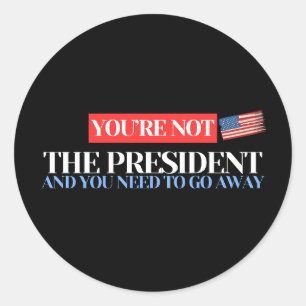 Jij bent niet het President - Trump Ronde Sticker