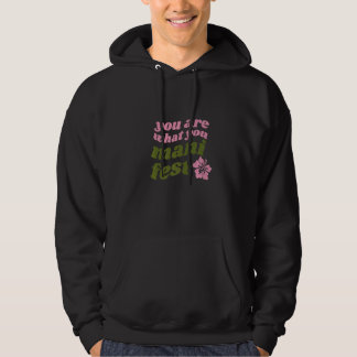Jij bent wat je manifesteert Quotes inspirerend Pr Hoodie
