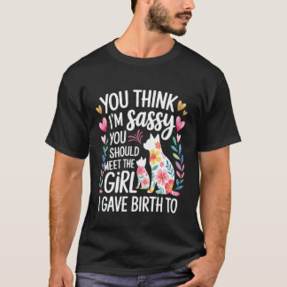 Jij denkt dat ik sassy ben, ontmoet mijn dochter - t-shirt