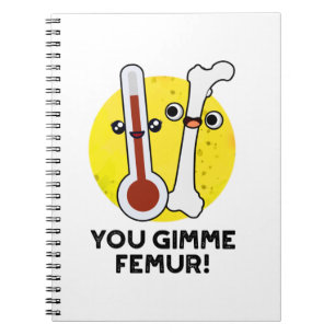 Jij geeft me Femur Grappig Lied Bot Pun  Notitieboek