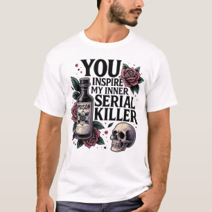 Jij inspireert mijn innerlijke seriemoordenaar en t-shirt