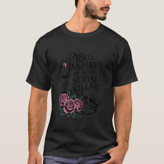 Jij inspireert mijn innerlijke seriemoordenaar Hal T-shirt