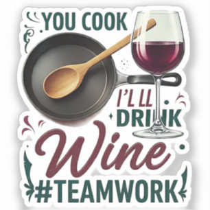 Jij kookt, ik Drink wijn #Teamwork – Wijnliefhebbe Sticker