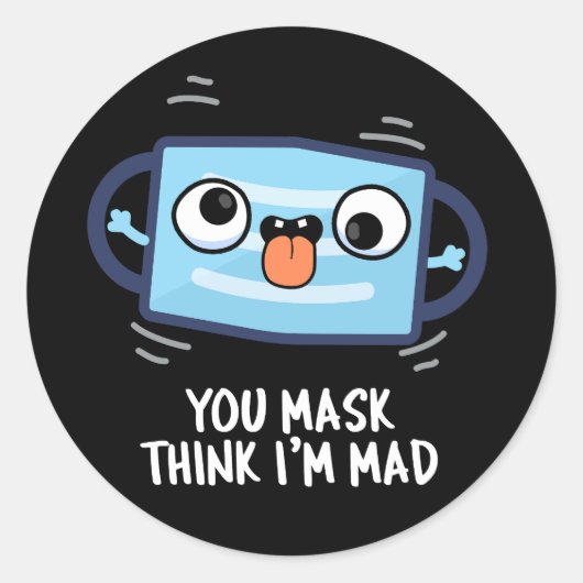 Jij masker denkt dat ik Mad Funny Mask Pun Dark BG Ronde Sticker (Voorkant)