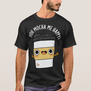 Jij Mocha me Happy Schattige Coffee Pun T-shirt