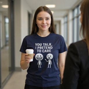 Jij praat. Ik doe alsof ik het me aantrek. T-shirt