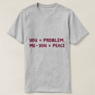 Jij = Probleem Ik - Jij = Vrede Grappige Wiskunde T-shirt