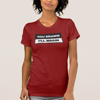 Jij spierkracht. Ik hersens. T-shirt