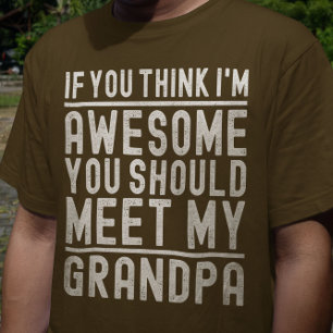 Jij vindt me geweldig, je zou mijn opa eens moeten t-shirt