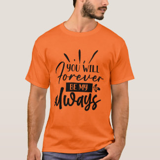 Jij Zult Mijn Altijd Romantische Cadeau Shirt Zijn