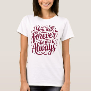Jij zult voor altijd mijn altijd zijn – Romantisch T-shirt