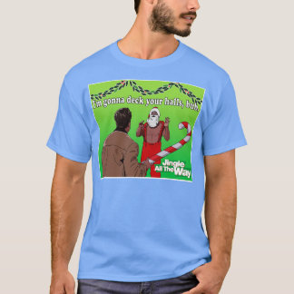 Jingle All The Way Deck Your Halls T-shirt