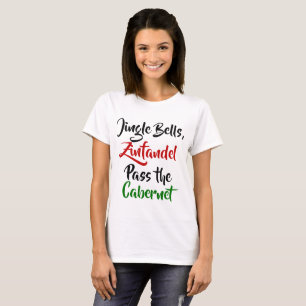 Jingle Bells, Zinfandel, Pass the Cabernet T-shirt