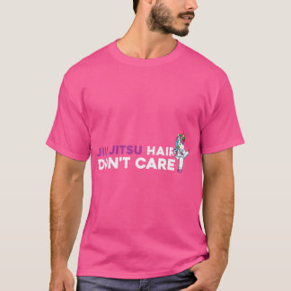 Jiu Jitsu Hair Don't Care Funny Jiu Jitsu Shirten  T-shirt