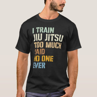 Jiu Jitsu I Train Jiu Jitsu te veel zei tegen niem T-shirt