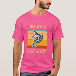 Jiu Jitsu omdat je misschien geen munitie meer heb T-shirt