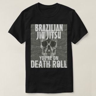 Jiu Jitsu on Death Roll Tshirt