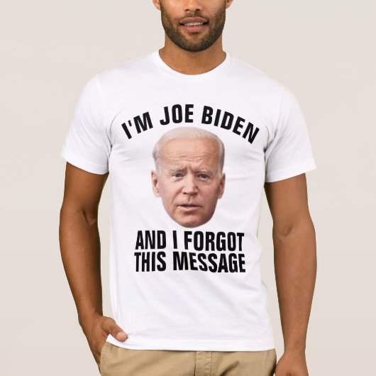 JOE BIDEN, A OUBLIÉ CE MESSAGE FUNNY T-SHIRTS (Devant)