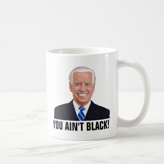 JOE BIDEN FUNNY COFFEE MUGS TU N'ES PAS NOIRE ! (Droite)