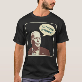 Joe Biden I Get Pudding op donderdagen Politiek Sa T-shirt