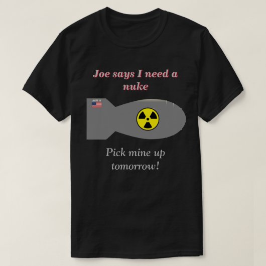 Joe zegt dat ik een Nuke Dark nodig heb T-shirt (Design voorkant)
