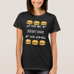 Joey Doesnt Share Food Hamburger Friends Graphic T-shirt