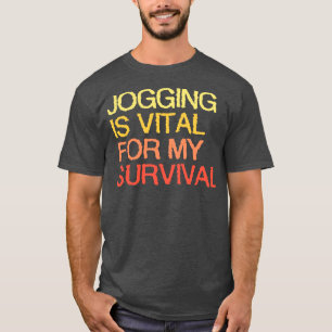 Joggen is van vitaal belang voor mijn overleven t-shirt