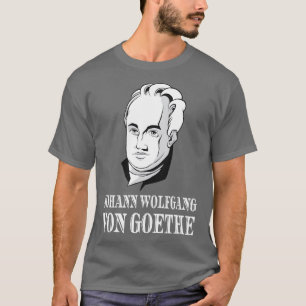 Johann Wolfgang Von Goethe Dichter Denker Dichter T-shirt