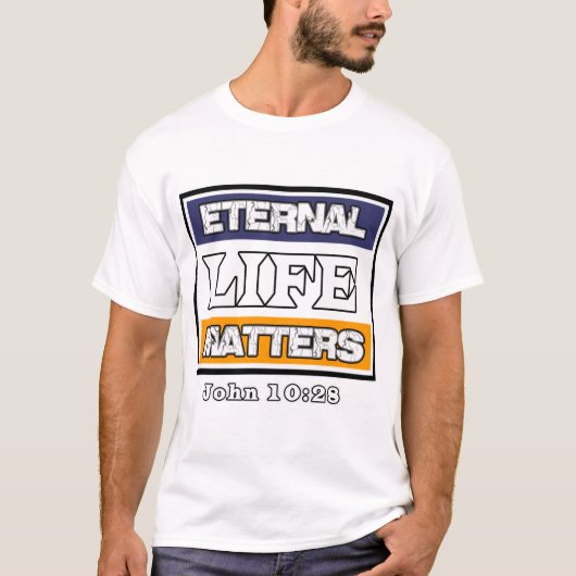 John 10-28 Eternal Life Matters T-shirt (Voorkant)